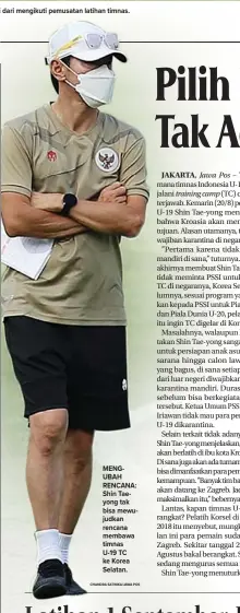  ?? CHANDRA SATWIKA/JAWA POS ?? MENGUBAH RENCANA: Shin Taeyong tak bisa mewujudkan rencana membawa timnas U-19 TC ke Korea Selatan.