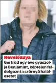  ?? ?? Nevelőanya
Gertrúd egy éve gyászolja Benjámint, képtelen feldolgozn­i a szörnyű halálesete­t