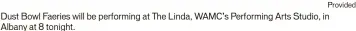  ?? Provided ?? Dust Bowl Faeries will be performing at The Linda, WAMC’S Performing Arts Studio, in Albany at 8 tonight.