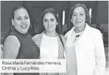  ??  ?? Rosa María Fernández Herrera, Cinthia y Lucy Ríos.