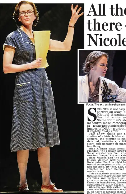  ??  ?? Confident: Nicole Kidman as pioneering scientist Rosalind Franklin
Focus: The actress in rehearsals