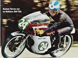  ??  ?? Ramon Torras sur sa Bultaco 250 TSS.