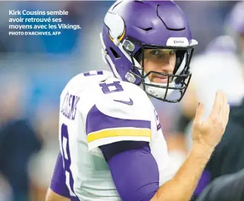  ?? PHOTO D’ARCHIVES, AFP ?? Kirk Cousins semble avoir retrouvé ses moyens avec les Vikings.