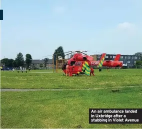 ??  ?? An air ambulance landed in Uxbridge after a stabbing in Violet Avenue