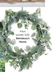  ??  ?? Faux wreath, £20, Sainsbury’s Home