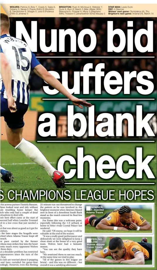  ??  ?? WOLVES:
BRIGHTON:
DOWNER: A dejected Adama Traore
FEELING LOW: Wolves skipper Conor Coady
STAR MAN:
REF:
Wolves’ next game: Brighton’s next game: