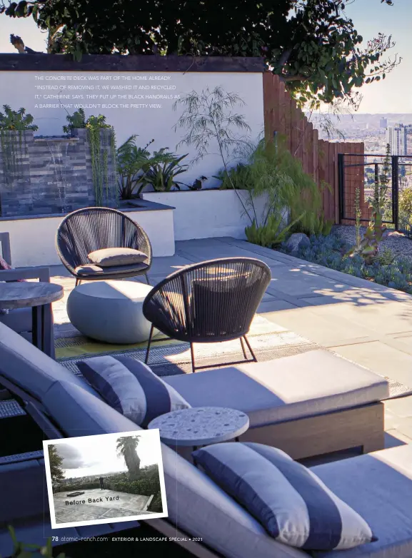  ??  ?? THE CONCRETE DECK WAS PART OF THE HOME ALREADY. “INSTEAD OF REMOVING IT, WE WASHED IT AND RECYCLED IT,” CATHERINE SAYS. THEY PUT UP THE BLACK HANDRAILS AS A BARRIER THAT WOULDN’T BLOCK THE PRETTY VIEW.