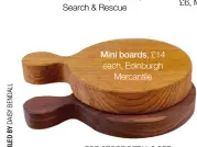  ??  ?? Mini boards, £14 each, Edinburgh Mercantile FOR STORE DETAILS SEE WHERE TO BUY PAGE