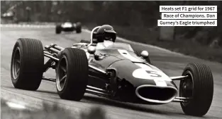  ??  ?? Heats set F1 grid for 1967 Race of Champions. Dan Gurney’s Eagle triumphed