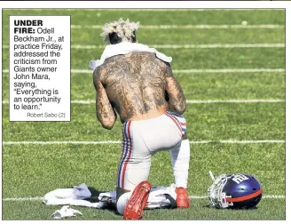  ?? Robert Sabo (2) ?? UNDERFIRE: Odell Beckham Jr., at practice Friday, addressed the criticism from Giants owner John Mara, saying, “Everything is an opportunit­y to learn.”