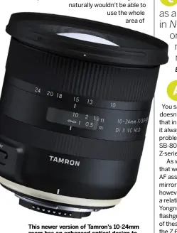  ??  ?? This newer version of Tamron’s 10-24mm zoom has an enhanced optical design to deliver superior image quality.