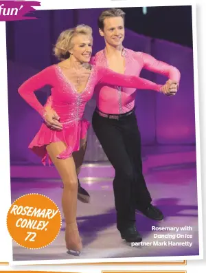  ??  ?? Rosemary withDancin­g On Icepartner Mark Hanretty roSemary conley,72