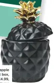  ??  ?? pineapple trinket box, £4.99, hm home