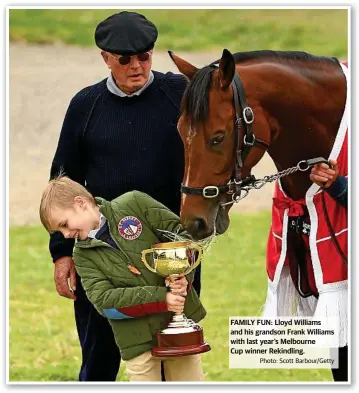  ?? Photo: Scott Barbour/Getty ?? FAMILY FUN: Lloyd Williams and his grandson Frank Williams with last year’s Melbourne Cup winner Rekindling.