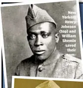  ??  ?? New Yorkers
Henry Johnson (top) and William Shemin saved their comrades’
lives.