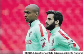  ?? ?? DE FORA. João Mário e Rafa deixaram a Seleção Nacional