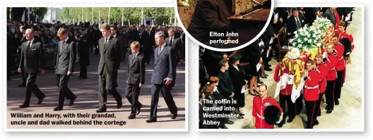  ??  ?? William and Harry, with their grandad, uncle and dad walked behind the cortege Elton John performed The coffin is carried into Westminste­r Abbey