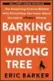 ??  ?? Barking Up the Wrong Tree: The Surprising Science Behind Why Everything You Know About Success is (Mostly) Wrong By Eric Barker $33.50