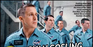  ??  ?? Gosling plays Neil Armstrong around the time of the 1969 moon landing in First Man, directed by fellow Oscar winner Damien Chazelle.