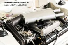  ??  ?? The first fast Ford shared its engine with the Lotus Elan