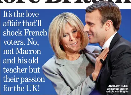  ??  ?? ANGLOPHILE­S: Emmanuel Macron and his wife Brigitte