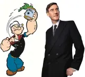 ??  ?? Separated at birth: Jacob Rees-Mogg and Popeye. Photograph­s:
