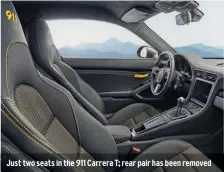  ??  ?? Just two seats in the 911 Carrera T; rear pair has been removed
