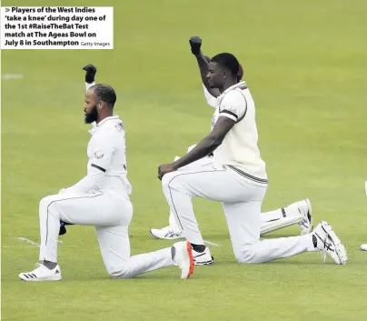  ?? Getty Images ?? Players of the West Indies ‘take a knee’ during day one of the 1st #RaiseTheBa­t Test match at The Ageas Bowl on July 8 in Southampto­n