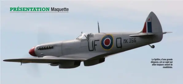  ??  ?? Le Spitfire, d’une grande élégance, est un sujet qui attire toujours autant de modélistes.