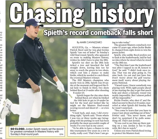  ?? EPA ?? SO CLOSE: Jordan Spieth nearly set the record for greatest comeback in Masters history with Sunday’s final-round push.