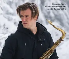  ?? ?? Branching out: Marius Neset takes his sax to the orchestra