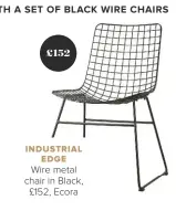  ??  ?? INDUSTRIAL EDGE
Wire metal chair in Black, £152, Ecora
