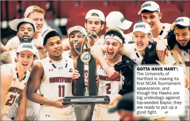  ?? AP ?? The University of Hartford is making its first NCAA Tournament appearance, and though the Hawks are big underdogs against top-seeded Baylor, they are ready to put up a