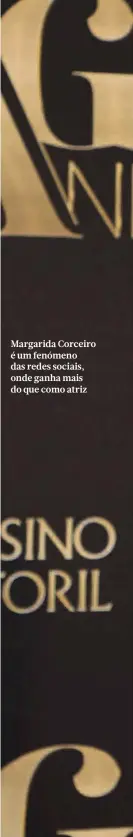  ?? ?? Margarida Corceiro é um fenómeno das redes sociais, onde ganha mais do que como atriz