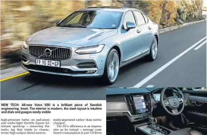  ??  ?? NEW TECH: All-new Volvo S90 is a brilliant piece of Swedish engineerin­g. Inset: The interior is modern, the dash layout is intuitive and dials and gauges easily visible