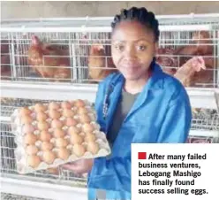  ?? ?? After many failed business ventures, Lebogang Mashigo has finally found success selling eggs.