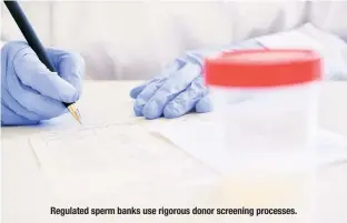  ?? ?? Regulated sperm banks use rigorous donor screening processes.