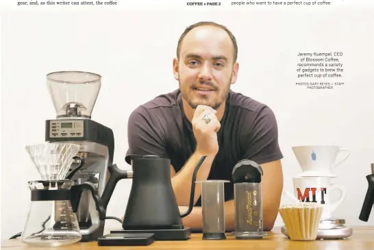  ?? PHOTOS: GARY REYES — STAFF PHOTOGRAPH­ER ?? Jeremy Kuempel, CEO of Blossom Coffee, recommends a variety of gadgets to brew the perfect cup of coffee.