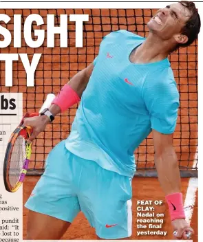  ??  ?? FEAT OF CLAY: Nadal on reaching the final yesterday