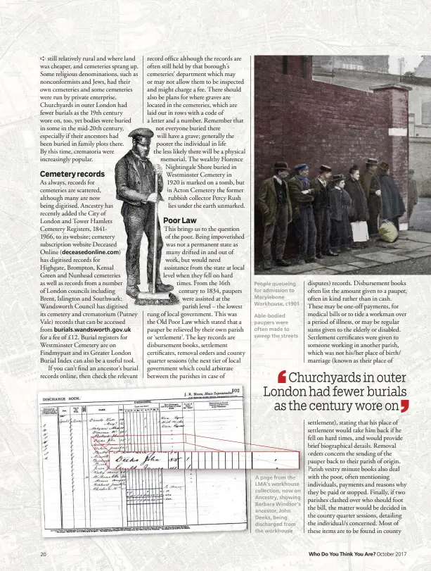  ??  ?? People queueing for admission to Marylebone Workhouse, c1901 Able-bodied paupers were often made to sweep the streets A page from the LMA’s workhouse collection, now on Ancestry, showing Barbara Windsor’s ancestor, John Deeks, being discharged from the...