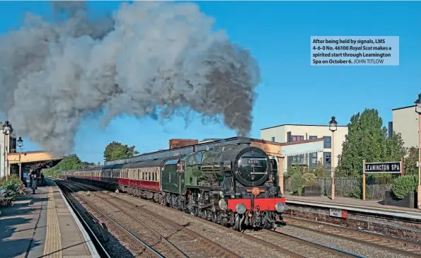  ?? ?? After being held by signals, LMS 4-6-0 No. 46100 Royal Scot makes a spirited start through Leamington Spa on October 6. JOHN TITLOW