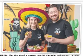  ??  ?? FIESTA: The Met Hotel is turning one this Saturday and owners Jasmine and Kosta Theodosis are celebratin­g with a Mexican-themed fiesta.