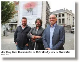  ?? FOTO JCR ?? Ben Elen, Koen Vanmechele­n en Peter Boudry voor de CosmoBar.