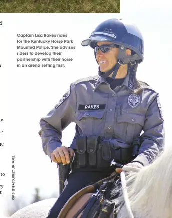  ??  ?? Captain lisa rakes rides for the kentucky Horse Park Mounted Police. She advises riders to develop their partnershi­p with their horse in an arena setting first.