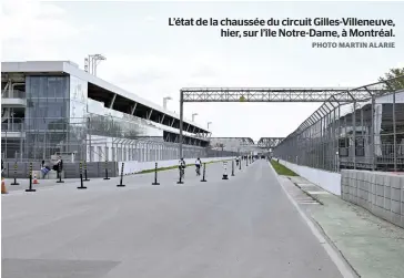  ?? PHOTO MARTIN ALARIE ?? L’état de la chaussée du circuit Gilles-villeneuve, hier, sur l’île Notre-dame, à Montréal.