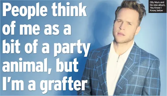  ??  ?? Olly Murs and his new album, You Know I Know, below