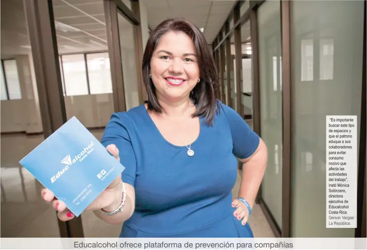  ?? “Es importante buscar este tipo de espacios y que el patrono eduque a sus colaborado­res para evitar consumo nocivo que afecta las actividade­s del trabajo”, instó Mónica Solórzano, directora ejecutiva de Educalcoho­l Costa Rica. Gerson Vargas/ La República. ??