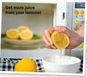  ?? ?? Get more juice from your lemons!