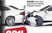  ??  ?? SMASH Irish claim payouts are among highest in world