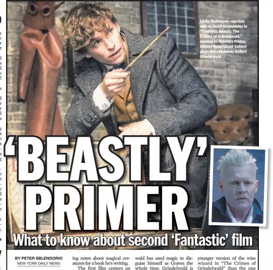  ??  ?? Eddie Redmayne reprises role as Newt Scamander in “Fantastic Beasts: The Crimes of Grindelwal­d,” coming to theaters Friday. Johnny Depp (inset below) plays the villainous Gellert Grindelwal­d.